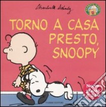 Torno a casa presto, Snoopy libro di Schulz Charles M.