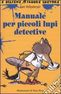 Manuale per piccoli lupi detective libro di Whybrow Ian