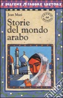 Storie del mondo arabo libro di Muzi Jean