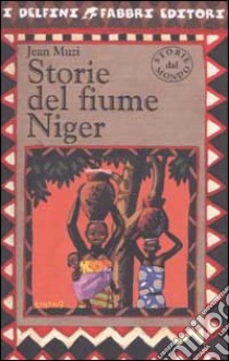 Storie del fiume Niger libro di Muzi Jean