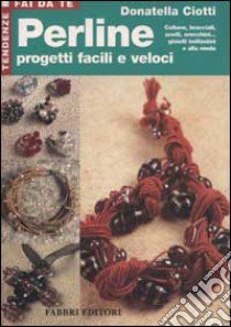 Perline. Progetti facili e veloci libro di Ciotti Donatella