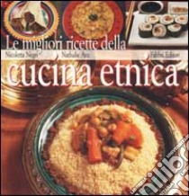 Le migliori ricette della cucina etnica libro di Negri Nicoletta - Aru Nathalie