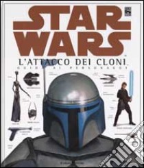 Star Wars. L'attacco dei cloni. Guida ai personaggi libro