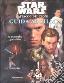 Star Wars. L'attacco dei cloni. Guida al film libro di Windham Ryder