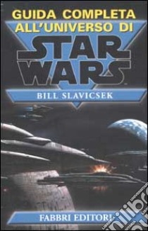 Guida completa all'universo di Star Wars libro di Slavicsek Bill