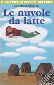 Le nuvole da latte libro di Frescura Loredana