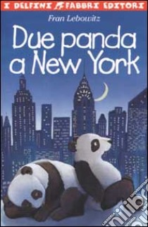 Due panda a New York libro di Lebowitz Fran