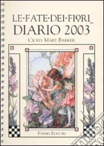 Le fate dei fiori. Diario 2003 libro di Barker Cicely M.