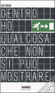 Dentro ho qualcosa che non si può mostrare libro di Mark Jan