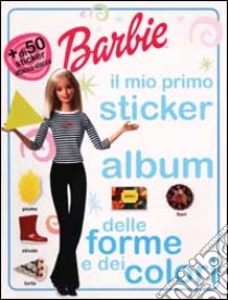 Barbie il mio primo sticker album delle forme e dei colori libro