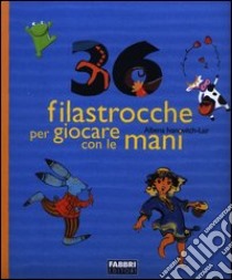 Trentasei filastrocche per giocare con le mani libro di Ivanovitch-Lair Albena