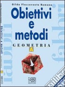 Obiettivi e metodi. Geometria. Modulo A. Per la Scuola media libro di Flaccavento Romano Gilda