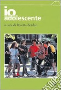 Io adolescente libro di Zordan Rosetta