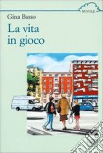 La vita in gioco libro di Basso Gina