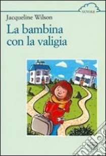 La bambina con la valigia libro di Wilson Jacqueline