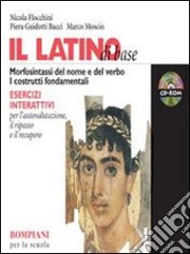 Il latino di base. Teoria e esercizi. Con repertori e materiali per recupero. Per i Licei e gli Ist. Magistrali. Con CD-ROM libro di Flocchini Nicola, Guidotti Bacci Piera, Moscio Marco