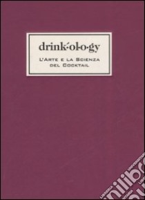 Drinkology. L'arte e la scienza dei cocktail libro di Waller James