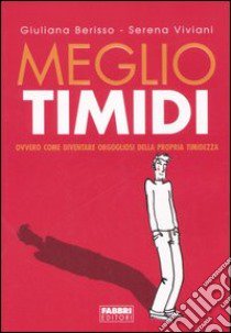 Meglio timidi libro di Berisso Giuliana - Viviani Serena