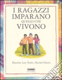 I ragazzi imparano quello che vivono libro di Law Nolte Dorothy; Harris Rachel