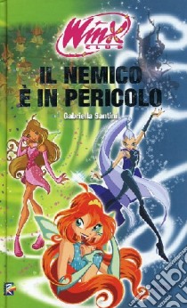 Il nemico è in pericolo. Winx club libro di Santini Gabriella