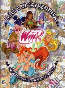 Mille e un'avventura. Winx club libro