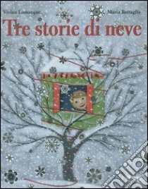 Tre storie di neve. Ediz. illustrata libro di Lamarque Vivian; Battaglia Maria