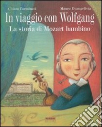 In viaggio con Wolfgang. La storia di Mozart bambino. Con CD Audio libro di Carminati Chiara - Evangelista Mauro