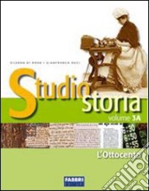 Studio storia. Tomo 3A: L'Ottocento. Per la Scuola libro di Di Rosa Silvana, Duci Gianfranca