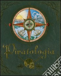 Piratologia. Guida per il cacciatore di pirati. Ediz. illustrata libro di Steer Dugald