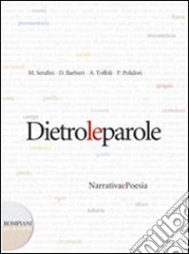 Dietro le parole. Narrativa e poesia. Per le Scuol libro di Serafini Mariateresa, Barbieri Daniele, Toffoli An