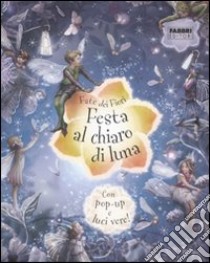 Festa al chiaro di luna. Fate dei fiori. Libro pop-up. Ediz. illustrata libro di Barker Cicely M.