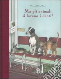 Ma gli animali si lavano i denti? Ediz. illustrata libro di Wiesner Henning; Müller W. (cur.)