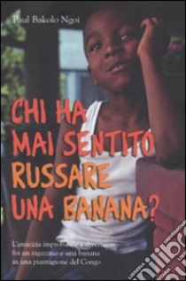 Chi ha mai sentito russare una banana? libro di Bakolo Ngoi Paul