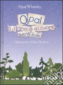 Opal. Diario di un cuore sensibile libro di Whiteley Opal