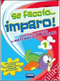 Se faccio... imparo. Matematica-Scienze. Per la 1ª classe elementare libro di Massari