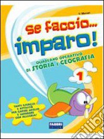 Se faccio... imparo. Storia-Geografia. Per la 1ª classe elementare libro