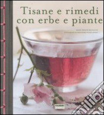 Tisane e rimedi con erbe e piante. Ediz. illustrata libro di Michalon Marie-France