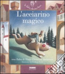 L'acciarino magico. Ediz. illustrata. Con CD Audio libro di Andersen Hans Christian; Parazzoli Paola