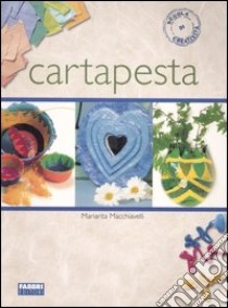 Cartapesta. Ediz. illustrata libro di Macchiavelli Mariarita