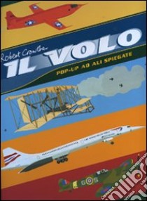 Il volo. Libro pop-up. Ediz. illustrata libro di Crowther Robert