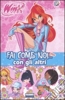 Fai come noi... con gli altri. Winx club libro