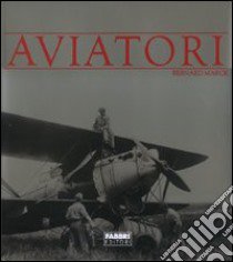 Aviatori. Ediz. illustrata libro di Marck Bernard