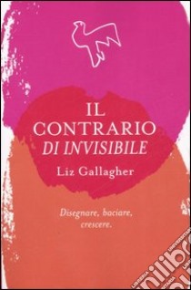 Il contrario di invisibile libro di Gallagher Liz