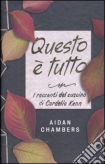 Questo è tutto. I racconti del cuscino di Cordelia libro di Chambers Aidan