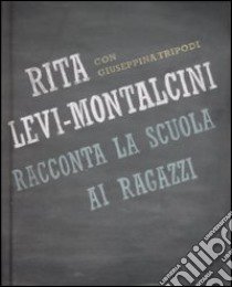 Rita Levi Montalcini racconta la scuola ai ragazzi libro di Levi-Montalcini Rita; Tripodi Giuseppina