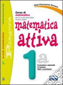 Matematica attiva. Vol. 1A. Per la Scuola media libro di Flaccavento Romano Gilda