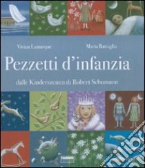 Pezzetti d'infanzia. Dalle Kinderszenen di Robert Schumann. Ediz. illustrata. Con CD Audio libro di Lamarque Vivian; Battaglia Maria