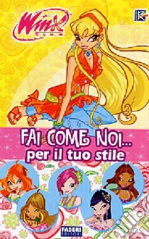 Fai come noi... Per il tuo stile. Winx Club libro di Marcon Fabio - Parente Linda