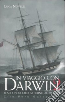 In viaggio con Darwin. Il secondo giro attorno al mondo. Cile, Perù, Galapagos (2) libro di Novelli Luca