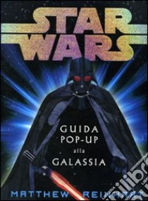 Star Wars. Guida pop-up alla galassia libro di Reinhart Matthew